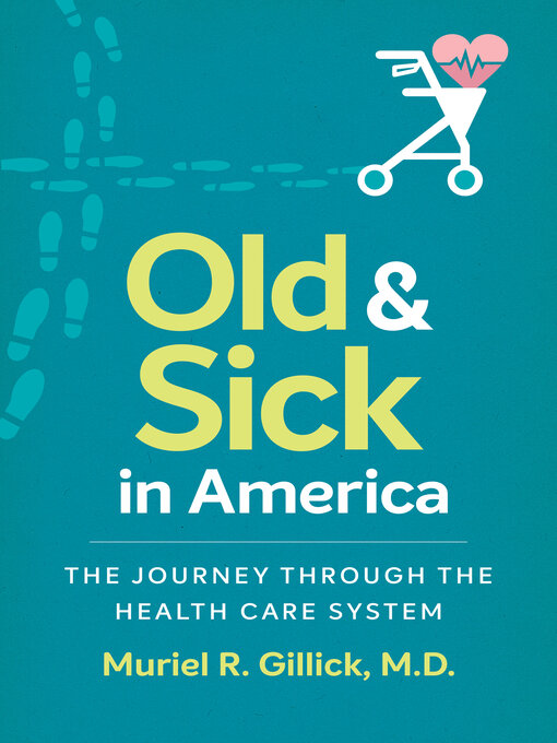 Title details for Old and Sick in America by Muriel R. Gillick, M.D. - Available